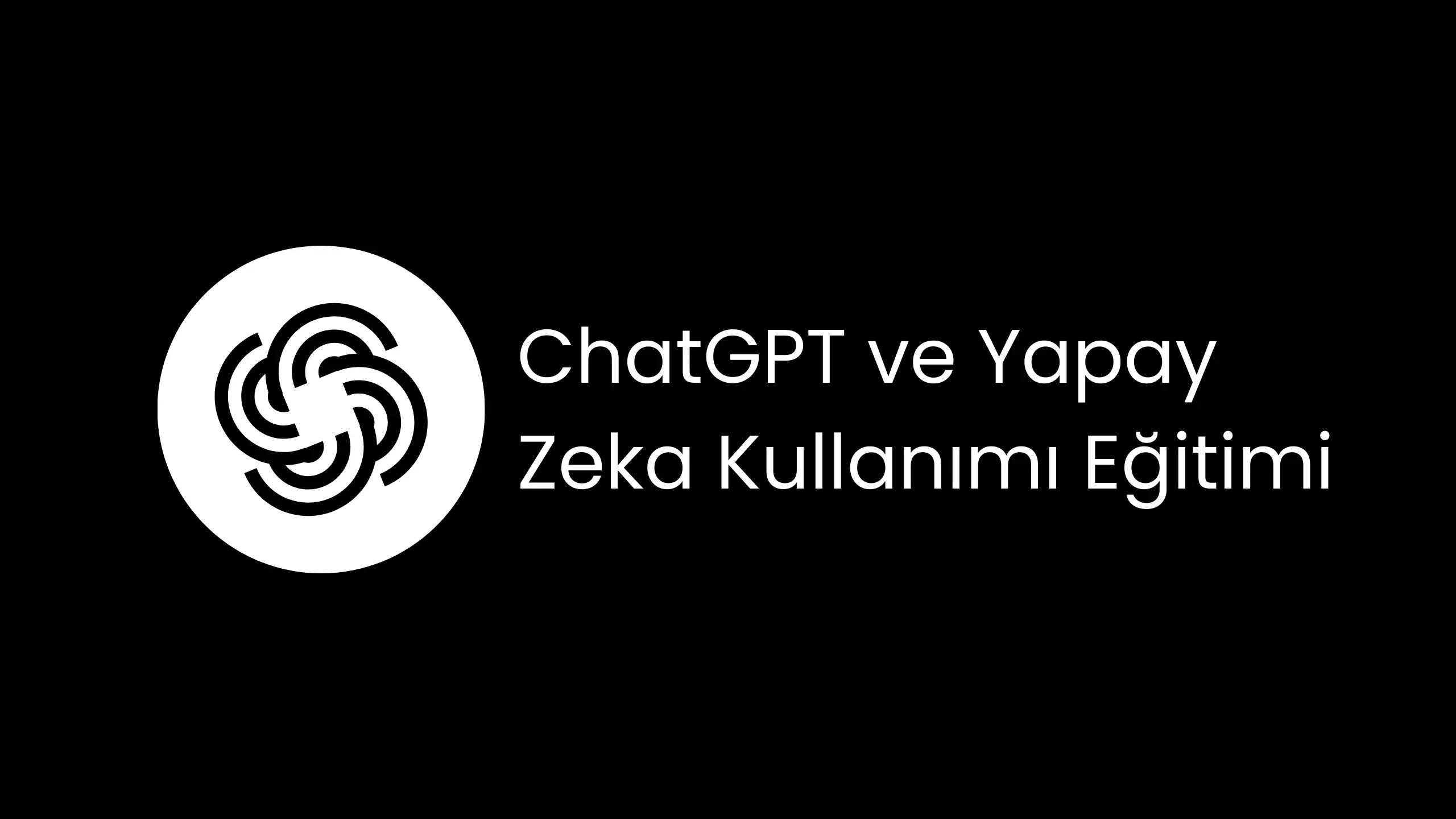 ChatGPT ve Yapay Zeka Kullanımı Eğitimi